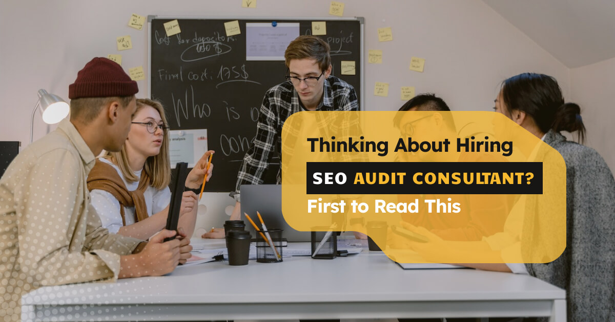 Thinking About Hiring SEO Audit Consultant? First to Read This