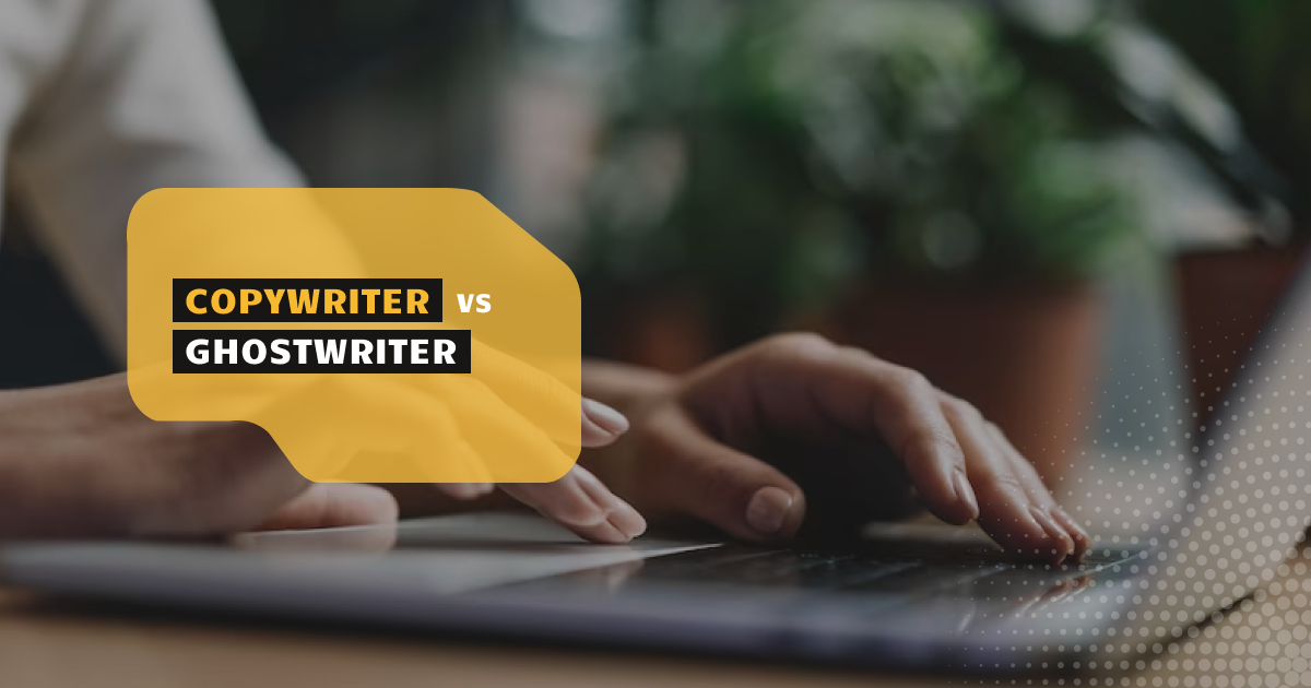 Copywriter vs. Ghostwriter: A Comparison Guideline (2024)