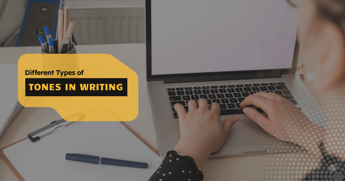 Different Types of Tones in Writing: 14 Types of Tones
